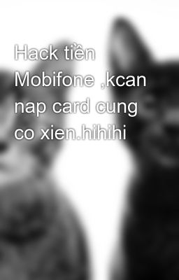 Hack tiền Mobifone ,kcan nap card cung co xien.hihihi