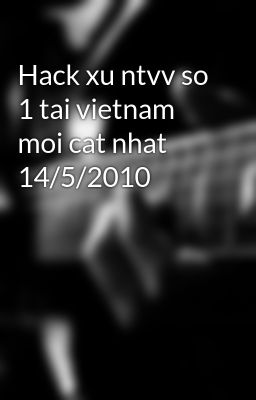 Hack xu ntvv so 1 tai vietnam moi cat nhat 14/5/2010