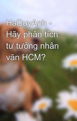 HaDuyAnh - Hãy phân tích tư tưởng nhân văn HCM?