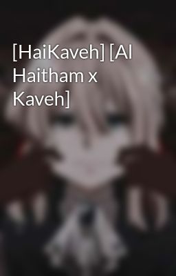 [HaiKaveh] [Al Haitham x Kaveh]