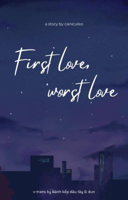 haikaveh • tình đầu quả thật tiền đình (first love, worst love)