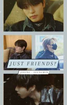 [han jisung - kim seungmin] JUST FRIENDS?