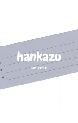 hankazu | no title.