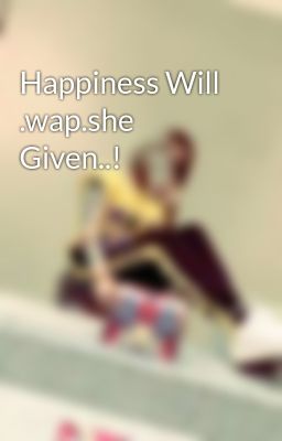 Happiness Will .wap.she Given..!