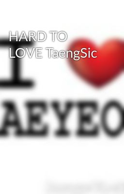 HARD TO LOVE TaengSic