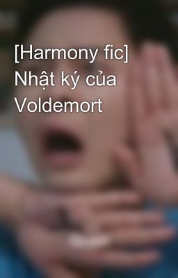 [Harmony fic] Nhật ký của Voldemort