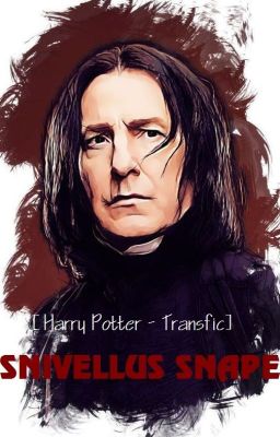 [Harry Potter - Transfic] Snivellus Snape