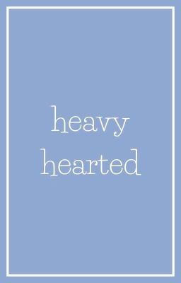 heavy hearted | xiuchen