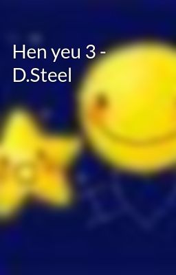Hen yeu 3 - D.Steel