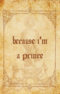 HG | Because I'm A Prince 