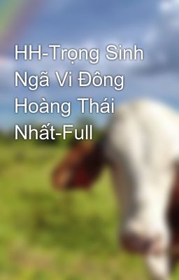 HH-Trọng Sinh Ngã Vi Đông Hoàng Thái Nhất-Full
