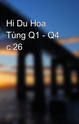 Hi Du Hoa Tùng Q1 - Q4 c 26