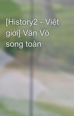[History2 - Việt giới] Văn Võ song toàn