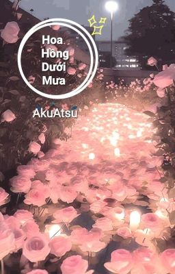 Hoa hồng dưới mưa  ( AkuAtsu )