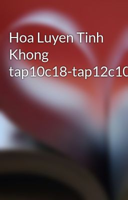 Hoa Luyen Tinh Khong tap10c18-tap12c10