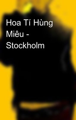 Hoa Tí Hùng Miêu - Stockholm 