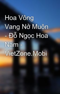 Hoa Vông Vang Nở Muộn - Ðỗ Ngọc Hoa Nam - VietZone.Mobi