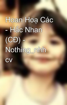 Hoan Hoạ Các - Hắc Nhan (CĐ) - Nothing_nhh cv