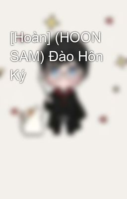 [Hoàn] (HOON SAM) Đào Hôn Ký