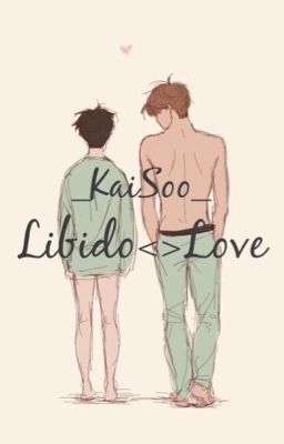 [Hoàn | KAISOO] LIBIDO<>LOVE