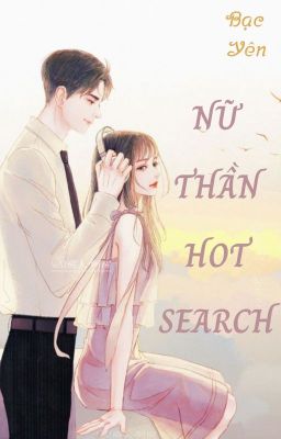 [HOÀN] Nữ Thần Hot Search 《Bạc Yên》