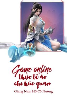 [Hoàn][QT✿BHTT✿HĐ] Game online thực tế ảo chi húc quan - Giang Nam Hồn Cô Nương