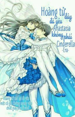 Hoàng Tử Đây Đã Yêu Anastasia, Không Phải Cinderella [Oneshot/Shinran]
