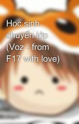 Học sinh chuyển lớp (Voz - from F17 with love)