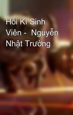 Hồi Kí Sinh Viên -  Nguyễn Nhật Trường