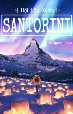 •| Hội Lầu Xanh |• [ LONGFIC ] Santorini