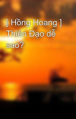 [ Hồng Hoang ] Thiên Đạo dễ sao?