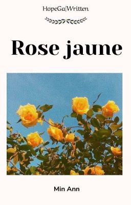 HopeGa|Written×• Rose jaune 