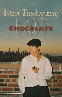 [  Hot Chocolate ] - Kim Taehyung