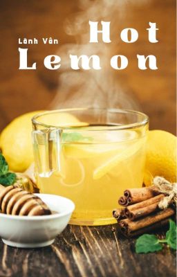 Hot Lemon - Chanh nóng - Hoàn thành