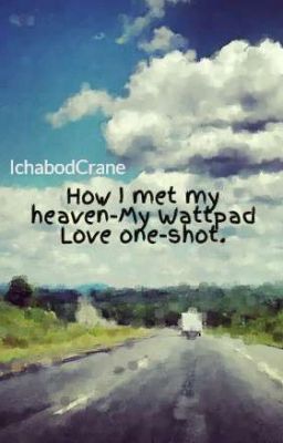 How I met my heaven-My Wattpad Love one-shot.