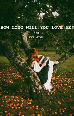 How long will you love me? [1st]