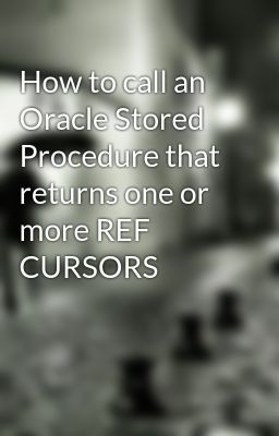 How to call an Oracle Stored Procedure that returns one or more REF CURSORS