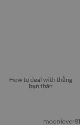 How to deal with thằng bạn thân