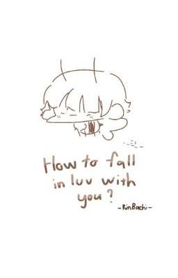 How to fall in luv with you ? - [ rinbachi ]