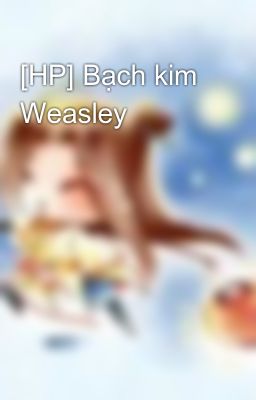[HP] Bạch kim Weasley