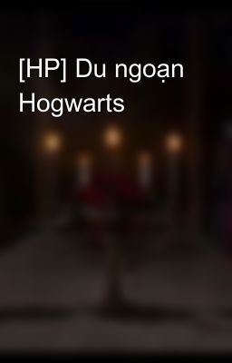 [HP] Du ngoạn Hogwarts