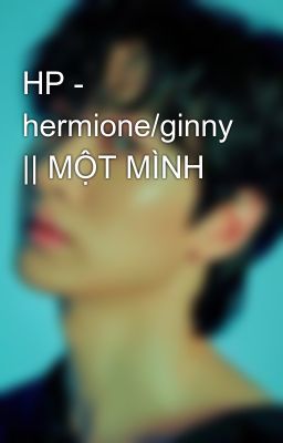 HP - hermione/ginny || MỘT MÌNH