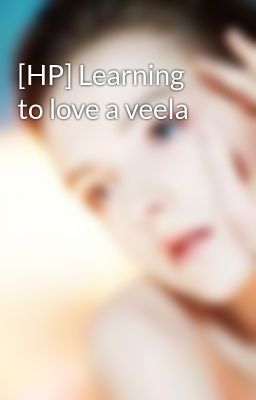 [HP] Learning to love a veela