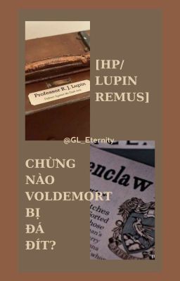 [HP/Lupin Remus] - Chừng Nào Voldemort Bị Đá Đít?