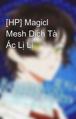 [HP] Magicl Mesh Dịch Tà Ác Lị Lị
