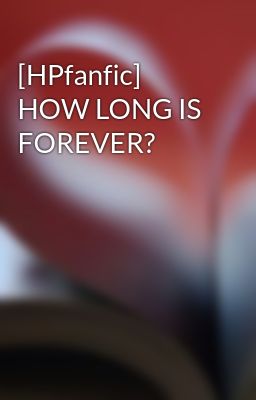 [HPfanfic] HOW LONG IS FOREVER?
