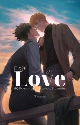 [HQ/KuroTsukki] First Love Last Love