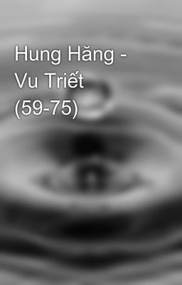 Hung Hăng - Vu Triết (59-75)