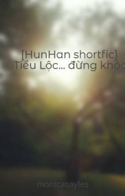 [HunHan shortfic] Tiểu Lộc... đừng khóc