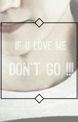 HUNHAN x IF U LOVE ME, DON'T GO !!!